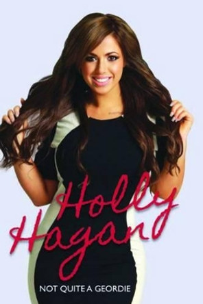 Holly Hagan: Not Quite a Geordie by Holly Hagan 9781784180096 [USED COPY]