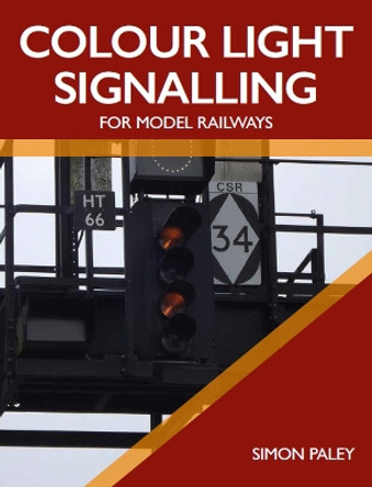 Colour Light Signalling for Model Railways by Simon Paley 9781785006258 [USED COPY]