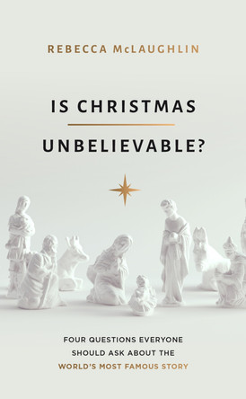 Is Christmas Unbelievable?: Four Questions Everyone Should Ask About the World's Most Famous Story by Rebecca McLaughlin 9781784986407 [USED COPY]