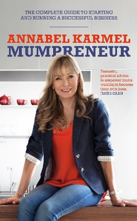 Mumpreneur: The complete guide to starting and running a successful business by Annabel Karmel 9781785040221 [USED COPY]