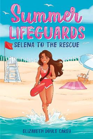 Summer Lifeguards: Selena to the Rescue by Elizabeth Doyle Carey