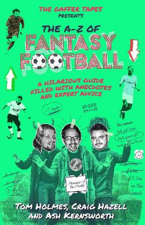 The Gaffer Tapes: The A-Z of Fantasy Football by Tom Holmes 9781785315060 [USED COPY]