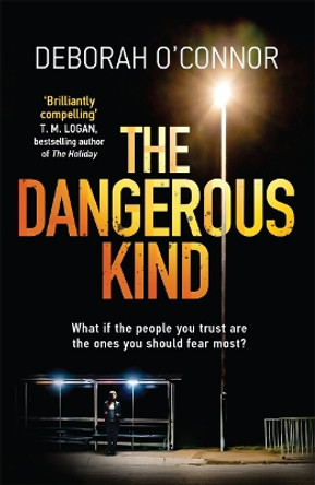 The Dangerous Kind: The thriller that will make you second-guess everyone you meet by Deborah O'Connor 9781785762093 [USED COPY]