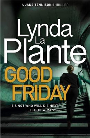 Good Friday: Before Prime Suspect there was Tennison - this is her story by Lynda La Plante 9781785763304 [USED COPY]