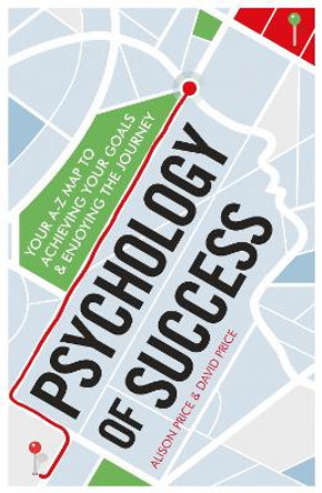 Psychology of Success: Your A-Z Map to Achieving Your Goals and Enjoying the Journey by Alison Price 9781785780219 [USED COPY]