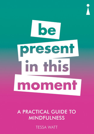 A Practical Guide to Mindfulness: Be Present in this Moment by Tessa Watt 9781785783838 [USED COPY]