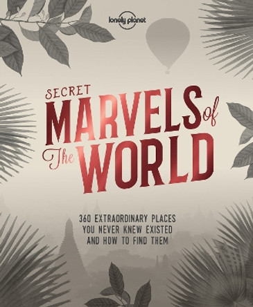 Secret Marvels of the World: 360 extraordinary places you never knew existed and where to find them by Lonely Planet 9781786578655 [USED COPY]