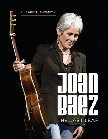 Joan Baez: The Last Leaf by Elizabeth Thomson 9781786750969 [USED COPY]