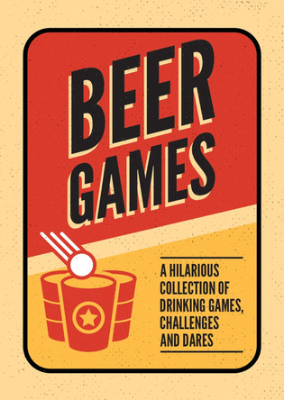 Beer Games: A Hilarious Collection of Drinking Games, Challenges and Dares by Summersdale Publishers 9781786857859 [USED COPY]