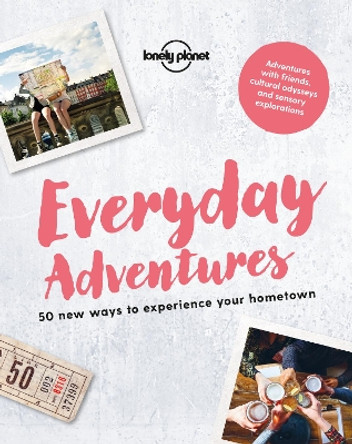 Everyday Adventures: 50 new ways to experience your hometown by Lonely Planet 9781787013582 [USED COPY]