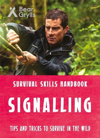 Bear Grylls Survival Skills: Signalling by Bear Grylls 9781786960283 [USED COPY]