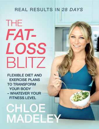 The Fat-loss Blitz: Flexible Diet and Exercise Plans to Transform Your Body - Whatever Your Fitness Level by Chloe Madeley 9781787630116 [USED COPY]