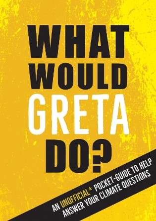 What Would Greta Do?: An Unofficial Pocket Guide to Help Answer Your Climate Questions by Summersdale 9781787836167 [USED COPY]