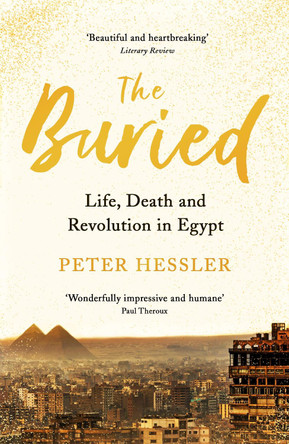 The Buried: Life, Death and Revolution in Egypt by Peter Hessler 9781788161312 [USED COPY]