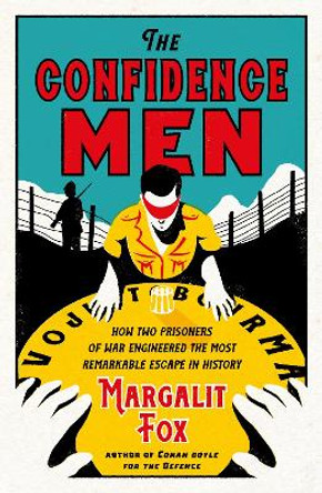 The Confidence Men: How Two Prisoners of War Engineered the Most Remarkable Escape in History by Margalit Fox 9781788162722 [USED COPY]