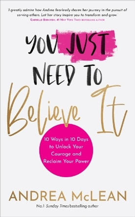 You Just Need to Believe It: 10 Ways in 10 Days to Unlock Your Courage and Reclaim Your Power by Andrea McLean 9781788177276 [USED COPY]