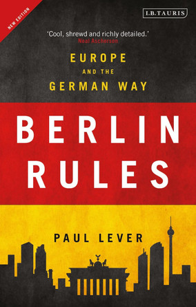 Berlin Rules: Europe and the German Way by Paul Lever 9781788314138 [USED COPY]