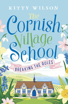 The Cornish Village School - Breaking the Rules by Kitty Wilson 9781788633420 [USED COPY]