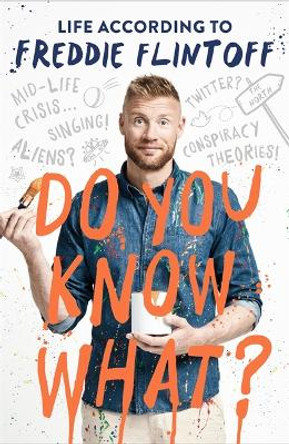 Do You Know What?: Life According to Freddie Flintoff by Andrew Flintoff 9781788700467 [USED COPY]