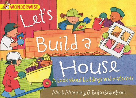 Wonderwise: Let's Build a House: a book about buildings and materials Mick Manning 9781445128993