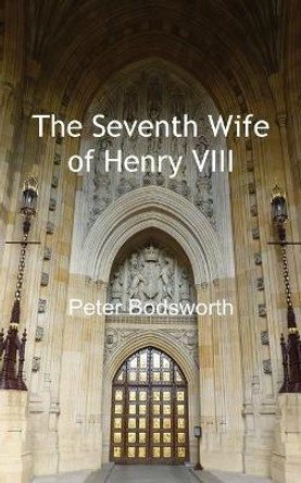 The Seventh Wife of Henry VIII by Peter Bodsworth 9781788761710 [USED COPY]