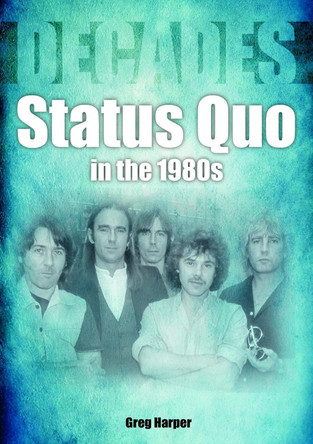 Status Quo in the 1980s: Decades by Greg Harper 9781789522440 [USED COPY]