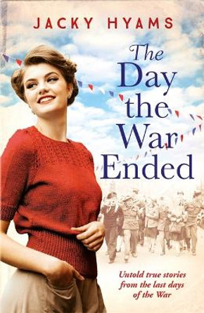 The Day The War Ended: Untold true stories from the last days of the war by Jacky Hyams 9781789463392 [USED COPY]