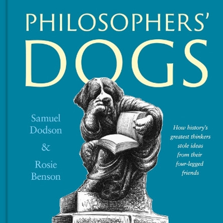 Philosophers' Dogs: How history's greatest thinkers stole ideas from their four-legged friends by Samuel Dodson 9781800180666 [USED COPY]