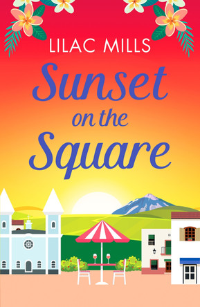Sunset on the Square: Escape on a Spanish holiday with this heartwarming love story by Lilac Mills 9781800322271 [USED COPY]