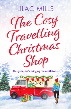 The Cosy Travelling Christmas Shop: An uplifting and inspiring festive romance by Lilac Mills 9781800328860 [USED COPY]