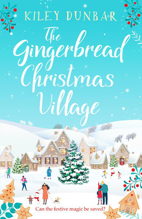 The Gingerbread Christmas Village: A totally uplifting and romantic seasonal read by Kiley Dunbar 9781804364598 [USED COPY]