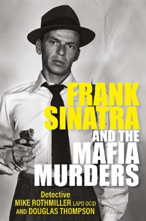 Frank Sinatra and the Mafia Murders by Mike Rothmiller 9781802470840 [USED COPY]