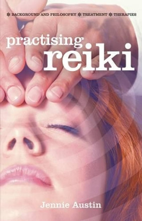 Practising Reiki: Treatment and Therapies, Background and Philosophy by Jennie Austin 9781842056134 [USED COPY]