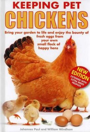 Keeping Pet Chickens: Bring Your Garden to Life and Enjoy the Bounty of Fresh Eggs from Your Own Small Flock of Happy Hens by Johannes Paul 9781842862391 [USED COPY]