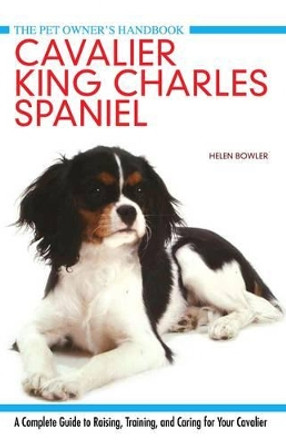 Cavalier King Charles Spaniel: A Complete Guide to Raising, Training, and Caring for Your Cavalier by Helen Bowler 9781842862469 [USED COPY]