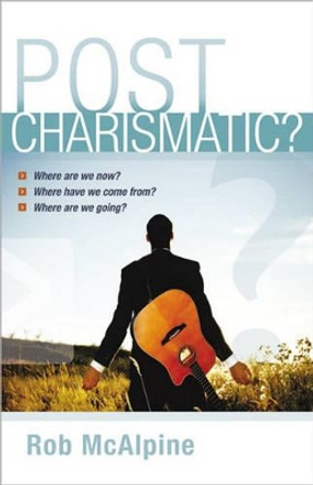 Post-charismatic?: Where are We Now? Where Have We Come From? Where are We Going? by Robin McAlpine 9781842913505 [USED COPY]