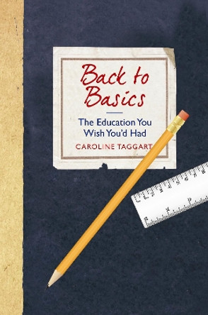 Back to Basics: The Education You Wish You'd Had by Caroline Taggart 9781843178798 [USED COPY]