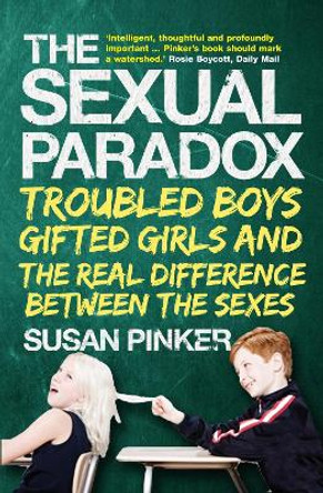 The Sexual Paradox: Troubled Boys, Gifted Girls and the Real Difference Between the Sexes by Susan Pinker 9781843548225 [USED COPY]