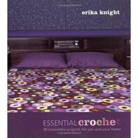 Essential Crochet: 30 Irresistible Projects for You and Your Home by Erika Knight 9781844003082 [USED COPY]