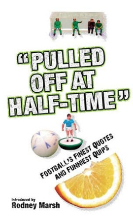 &quot;Pulled Off at Half-time&quot;: Football's Finest Quotes and Funniest Quips by Stuart Reeves 9781844422579 [USED COPY]