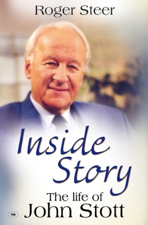 Inside Story: The Life of John Stott by Roger Steer 9781844744046 [USED COPY]