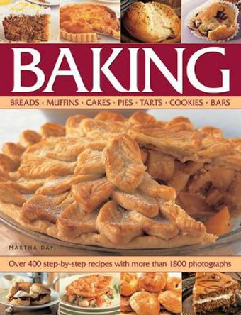 Baking: Breads, Muffins, Cakes, Pies, Tarts, Cookies, Bars: Over 400 Step-by-Step Recipes with More Than 1800 Photographs by Martha Day 9781844774449 [USED COPY]