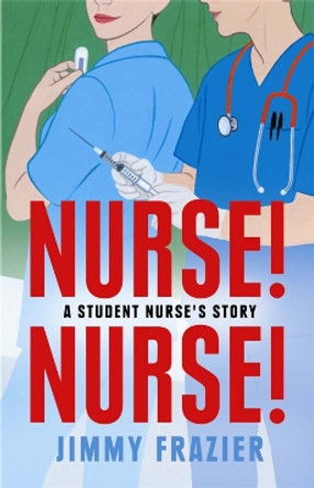 Nurse! Nurse!: A Student Nurse's Story by Jimmy Frazier 9781845293956 [USED COPY]