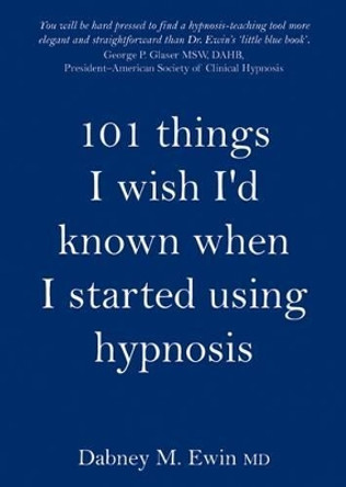 101 Things I Wish I'd Known When I Started Using Hypnosis by Dabney Ewin 9781845902919 [USED COPY]