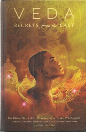 Veda: Secrets from the East: An Anthology by A.C. Bhaktivedanta Swami Prabhupada 9781845990718 [USED COPY]