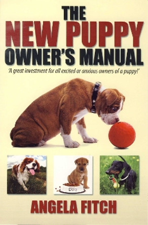 The New Puppy Owner's Manual. by Angela Fitch 9781845282875 [USED COPY]