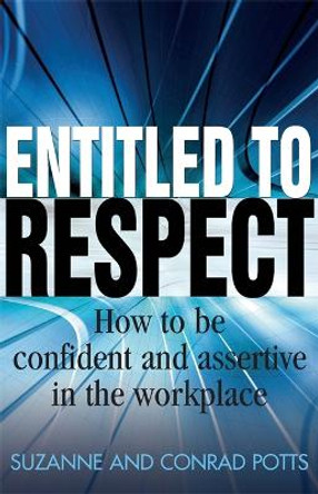 Entitled To Respect: How to be Confident and Assertive in the Workplace by Conrad Potts 9781845284213 [USED COPY]