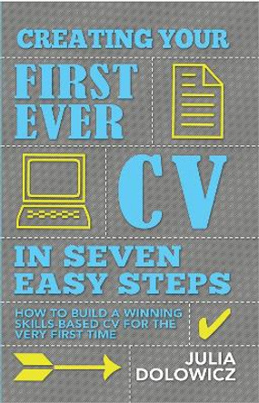 Creating Your First Cv In 7 Steps: How to Build a Winning Skills-based CV for the Very First Time by Julia Dolowicz 9781845284961 [USED COPY]