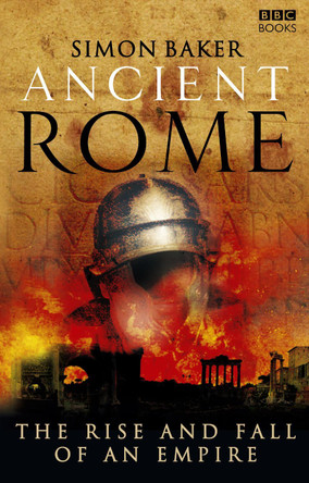 Ancient Rome: The Rise and Fall of an Empire by Simon Baker 9781846072840 [USED COPY]