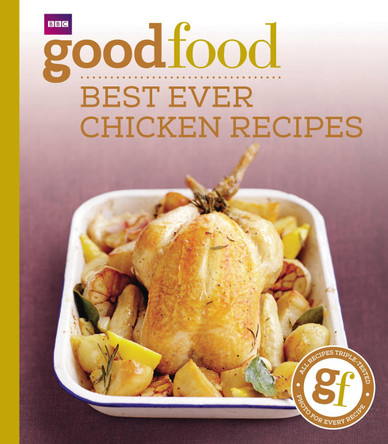 Good Food: Best Ever Chicken Recipes: Triple-tested Recipes by Good Food Guides 9781846074349 [USED COPY]